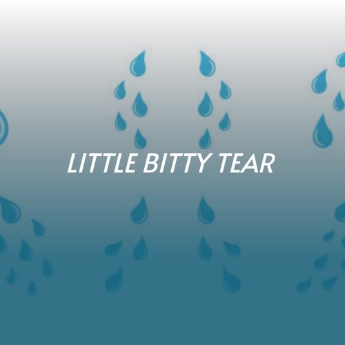 Little Bitty Tear