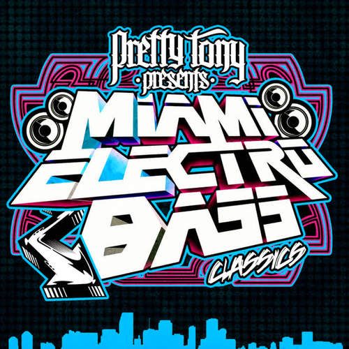 Pretty Tony Presents Miami Electro Bass Classics (Digitally Remastered)