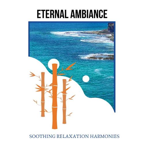 Eternal Ambiance - Soothing Relaxation Harmonies