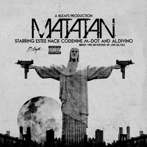 Matatan (feat. Estee Nack, Codenine, M-Dot & Al.Divino) [Explicit]