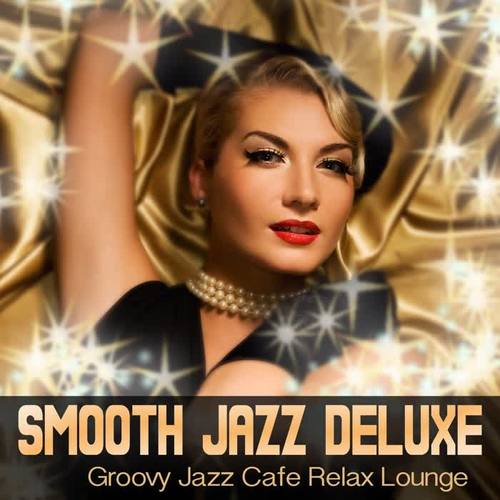 Smooth Jazz Deluxe (Groovy Jazz Cafe Relax Lounge)