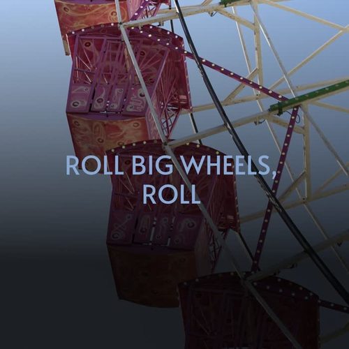 Roll Big Wheels, Roll