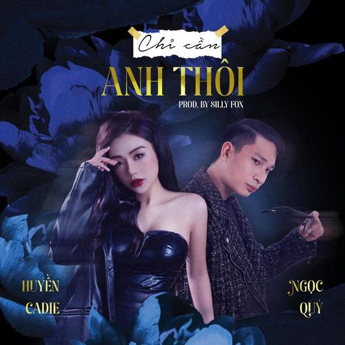 Chỉ Cần Anh Thôi (feat. Huyền Cadie & Silly Fox)