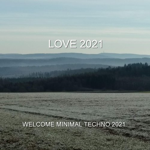 Love 2021 - Welcome Minimal Techno 2021