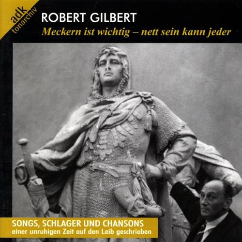 Robert Gilbert: Meckern ist wichtig - nett sein kann jeder (Songs, Schlager und Chansons) [Explicit]