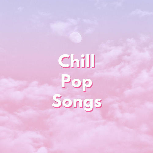 Chill Pop Songs (Explicit)