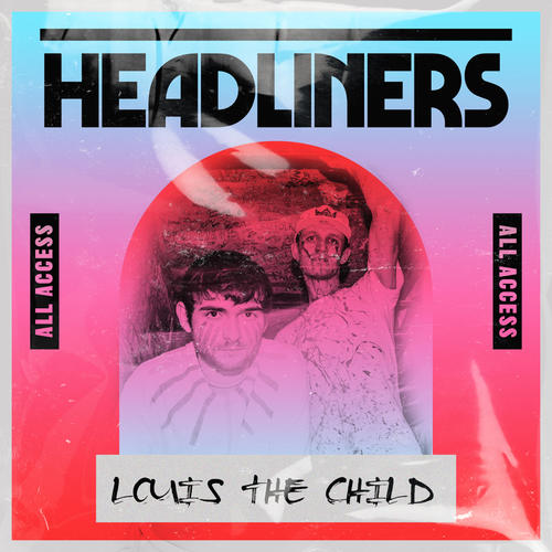 HEADLINERS: Louis The Child (Explicit)