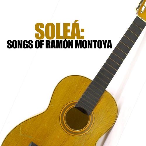 Soleá: Songs Of Ramón Montoya