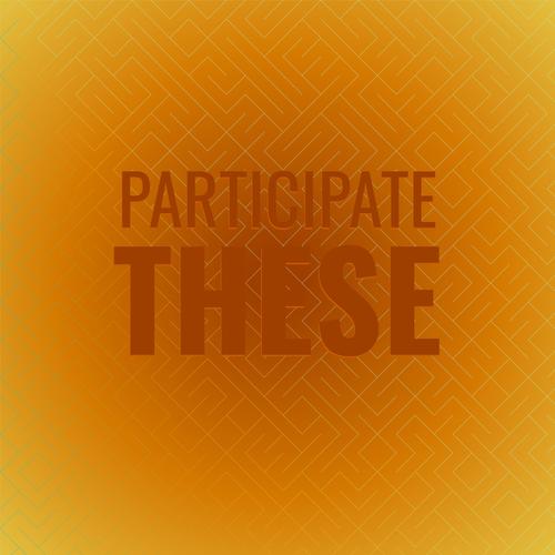 Participate These