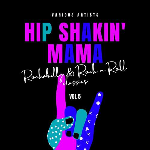 Hip Shakin' Mama (Rockabilly & Rock 'n' Roll Classics) , Vol. 5 [Explicit]