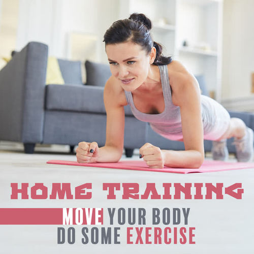 Home Training, Move Your Body - Do Some Exercise