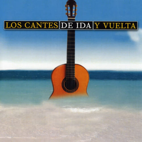 Los Cantes de Ida y Vuelta