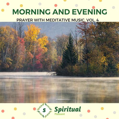 Morning And Evening - Prayer With Meditative Music, Vol. 4