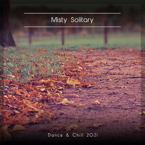 Misty Solitary Dance & Chill 2021