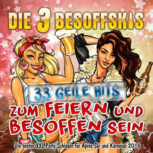 Die 3 Besoffskis - 33 geile Hits zum Feiern und Besoffen sein (Die besten XXL Party Schlager für Après Ski und Karneval 2016) [Explicit]