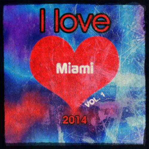 I love Miami 2014, Vol. 1 (Super Top 20 Charts Random Extended Tunes Festival Edm House Electro Greatest Hits)