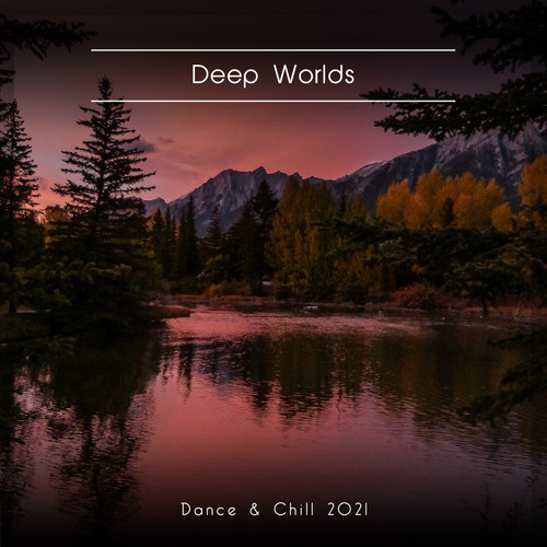 Deep Worlds Dance & Chill 2021