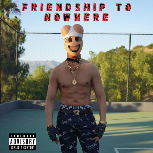 Friendship To Nowhere (Explicit)