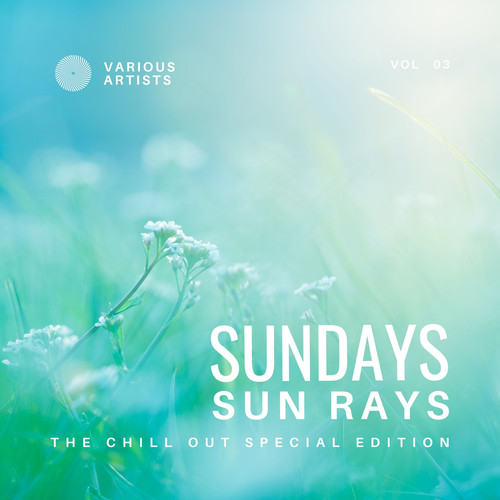 Sundays Sun Rays (The Chill Out Special Edition) , Vol. 3