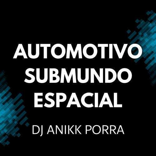 AUTOMOTIVO SUBMUNDO ESPACIAL (Explicit)