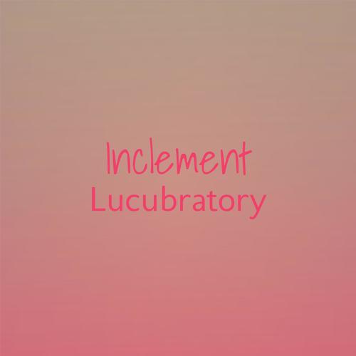 Inclement Lucubratory