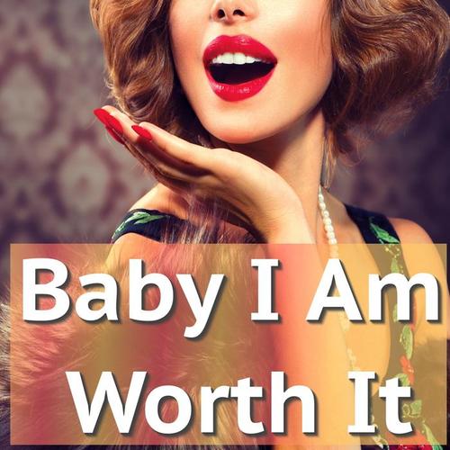 Babe I Am Worth it