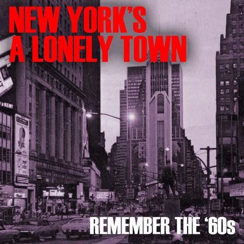 New York’s A Lonely Town:  Remember The ‘60s