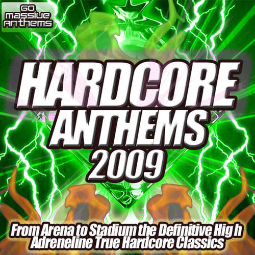 Hardcore Anthems 2009 - The True High Adrenaline Classics for the Hardcore Nation From Stadium to Clubland