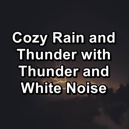 Cozy Rain and Thunder with Thunder and White Noise