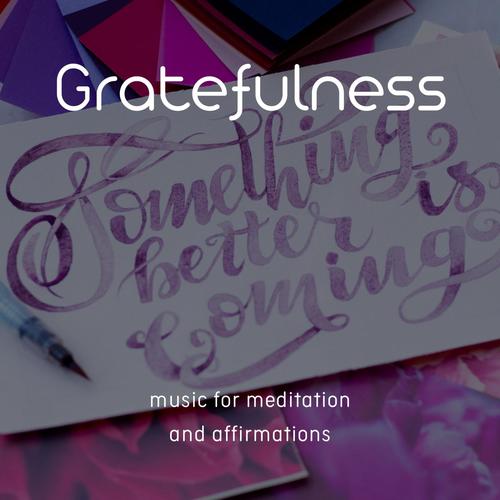 Gratefulness (music For Meditation And Affirmations)