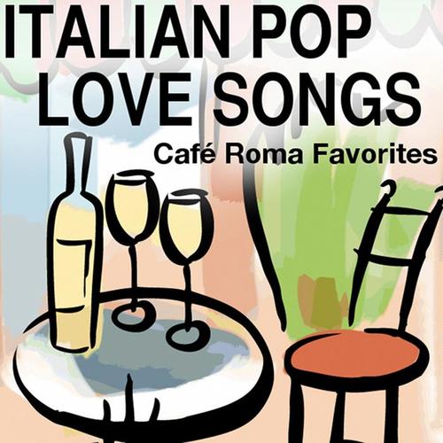 Italian Pop Love Songs (Café Roma Favorites)