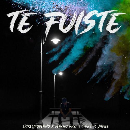 Te Fuiste (feat. T.Rico & Fercho Rico)