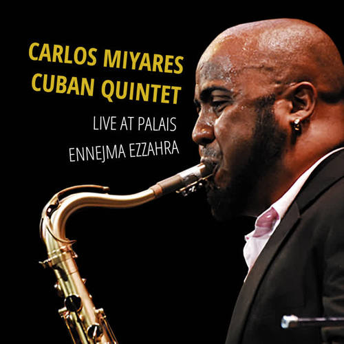 Carlos Miyares Cuban Quintet Live at Palais Ennejma Ezzahra