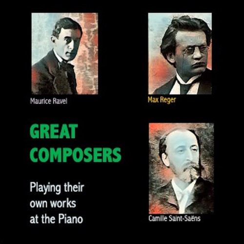 Great Composers Playing their own works at the Piano