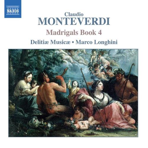 MONTEVERDI, C.: Madrigals, Book 4 (Il Quarto Libro de' Madrigali, 1603) [Delitiae Musicae, Longhini]