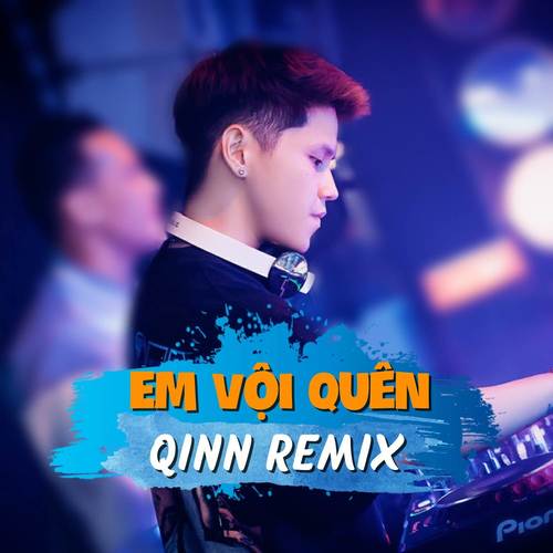 Em Vội Quên (Remix)