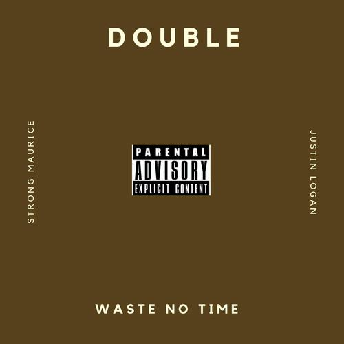 Waste No Time (feat. Justin Logan & Strong Maurice) [Explicit]