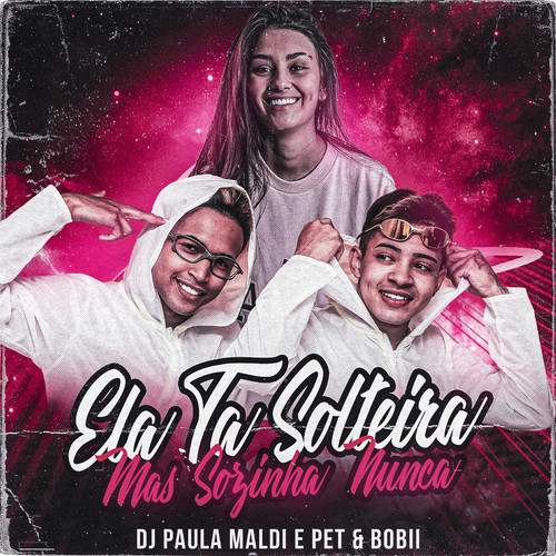 Ela Tá Solteira Mas Sozinha Nunca (feat. Pet & Bobii)