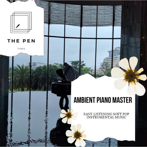 Ambient Piano Master - Easy Listening Soft Pop Instrumental Music