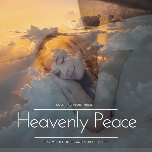 Heavenly Peace - Soothing Piano Music For Mindfulness And Stress Relief