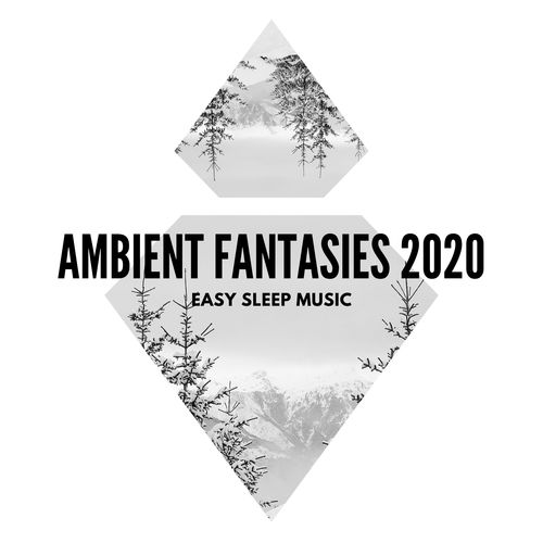 Ambient Fantasies 2020 - Easy Sleep Music