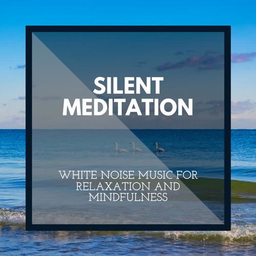 Silent Meditation - White Noise Music for Relaxation and Mindfulness