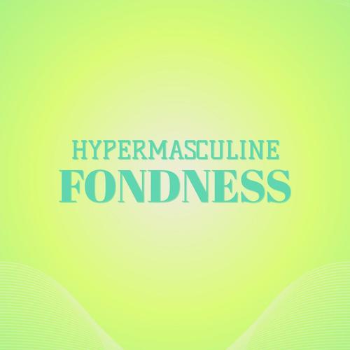 Hypermasculine Fondness