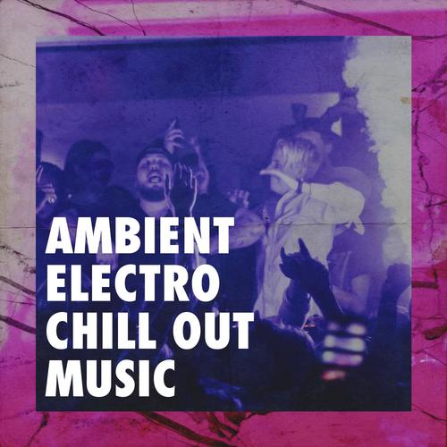 Ambient Electro Chill Out Music