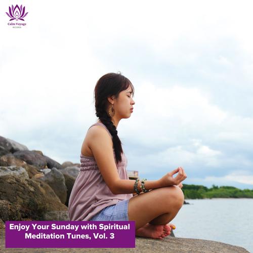 Enjoy Your Sunday with Spiritual Meditation Tunes, Vol. 3