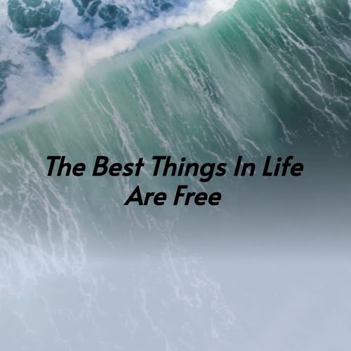 The Best Things in Life Are Free