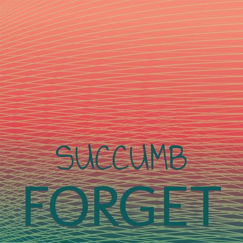 Succumb Forget