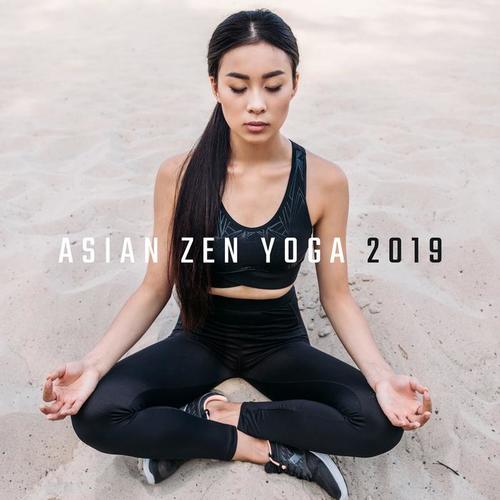 Asian Zen Yoga 2019 – New Age Music for Deep Meditation & Relaxation, Tibetan Songs, Chakra Healing, Mantra, Peaceful Mind, Inner Energy Increase