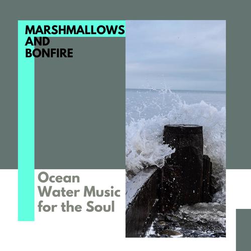 Marshmallows and Bonfire - Ocean Water Music for the Soul