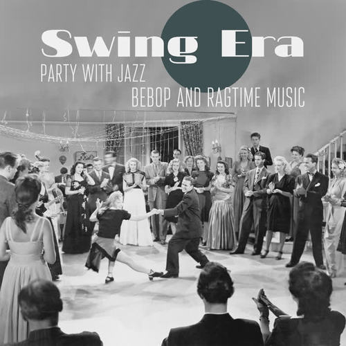 Swing Era – Party with Jazz, Bebop and Ragtime Music